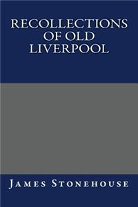 Recollections of Old Liverpool