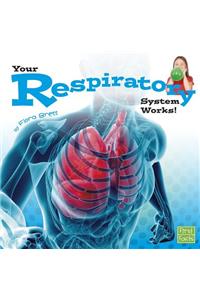 Your Body Systems Your Respiratory System Works