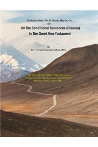 All The Conditional Sentences (Clauses) In The Greek New Testament: With complete Greek Text (Parsed). Conditional Sentences are examined as they appear in several textual traditions. With English translations contai