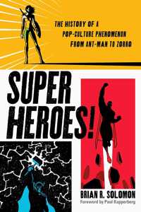 Superheroes!: The History of a Pop-Culture Phenomenon from Ant-Man to Zorro