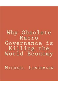 Why Obsolete Macro Governance is Killing the World Economy