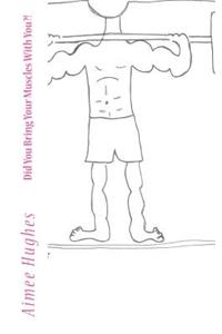 Did You Bring Your Muscles With You?!