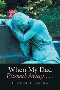 When My Dad Passed Away . . .