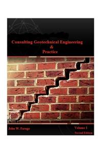 Consulting Geotechnical Engineering & Practice (Volume I)