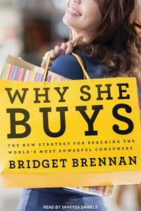 Why She Buys: The New Strategy for Reaching the World�s Most Powerful Consumers