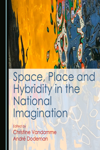 Space, Place and Hybridity in the National Imagination