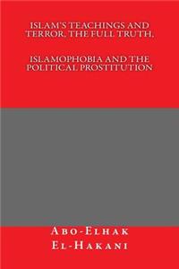 Islam's Teachings And Terror, The Full Truth, ISLAMOPHOBIA AND THE POLITICAL PROSTITUTION