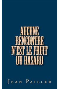 Aucune rencontre n'est le fruit du hasard