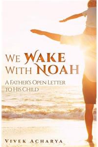 We Wake With Noah