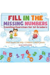 Fill In The Missing Numbers - Counting Exercises for 1st Graders - Math Books for Kids Children's Math Books