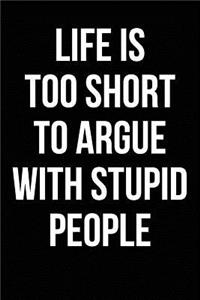 Life is Too Short to Argue With Stupid People