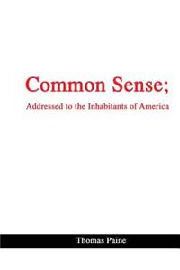 Common Sense; Addressed to the Inhabitants of America