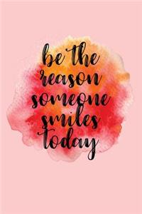 Be The Reason Someone Smiles Today