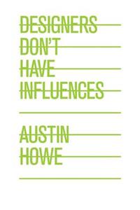 Designers Don't Have Influences