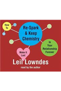 How to Re-Spark and Keep Chemistry in Your Relationship Forever: Make It Last