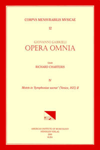 CMM 12 Giovanni Gabrieli (Ca. 1555-1612). Opera Omnia, Edited by Richard Charteris. Vol. IV Motets in 'Symphoniae Sacra' (Venice, 1615), II