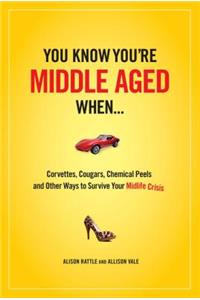 You Know You Are Middle Aged When...