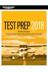 Instructor Test Prep 2018: Study & Prepare: Pass Your Test and Know What Is Essential to Become a Safe, Competent Flight or Ground Instructor a from the Most Trusted Source in Aviation Training: Study & Prepare: Pass Your Test and Know What Is Essential to Become a Safe, Competent Flight or Ground Instructor a from the Most Trusted Source in