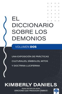 El Diccionario sobre los demonios - Vol. 2: Una exposición de prácticas culturales, símbolos, mitos y doctrina luciferina / The Demon Dictionary Volume Two