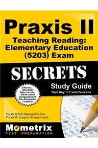 Praxis II Teaching Reading: Elementary Education (5203) Exam Secrets Study Guide