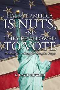 Half of America Is Nuts, and They're Allowed to Vote