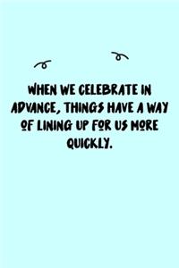 When we celebrate in advance, things have a way of lining up for us more quickly. Journal: A minimalistic Lined Journal / Notebook /Journal /planner/ dairy/ calligraphy Book / lettering book/Gratitude journal/ journal with 120 Pages, 6x9, 