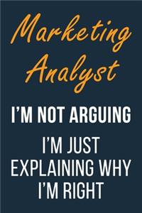 Marketing Analyst I'm not Arguing I'm Just Explaining why I'm Right