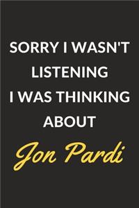 Sorry I Wasn't Listening I Was Thinking About Jon Pardi