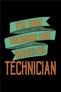 I'm that handsome man who creates great Technician