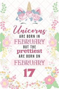 Unicorns Are Born In February But The Prettiest Are Born On February 17