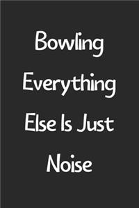 Bowling Everything Else Is Just Noise