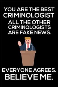 You Are The Best Criminologist All The Other Criminologists Are Fake News. Everyone Agrees. Believe Me.