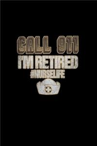Call 911. I'm Retired #Nurselife