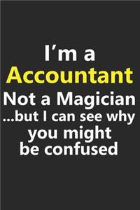 I'm a Accountant Not A Magician But I Can See Why You Might Be Confused