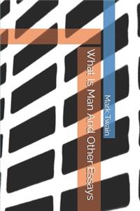 What Is Man And Other Essays