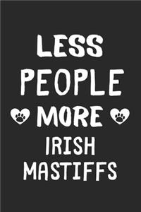 Less People More Irish Mastiffs