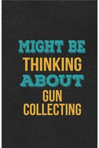 Might Be Thinking About Gun Collecting A5 Lined Notebook