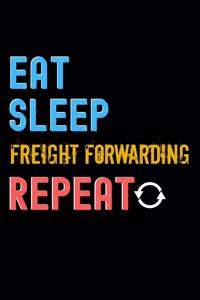 Eat, Sleep, Freight forwarding, Repeat Notebook - Freight forwarding Funny Gift