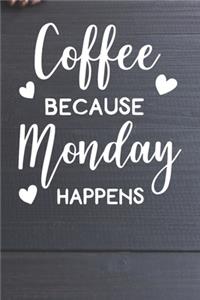 Coffee Because Monday Happens Notebook