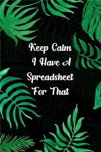 Keep Calm I Have A Spreadsheet For That