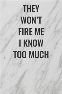They Won't Fire Me I Know Too Much