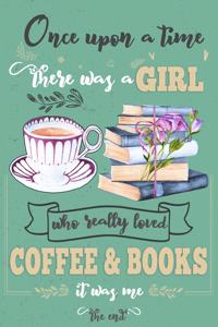 Once Upon A Time There Was A Girl Who Loved Coffee and Books It Was Me The End