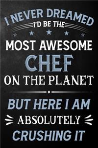 I Never Dreamed I'd Be The Most Awesome Chef On The Planet But Here I Am Absolutely Crushing It