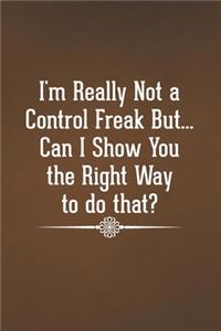 I'm Really Not a Control Freak But... Can I Show You the Right Way to do That?