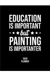 Education Is Important But Painting Is Importanter 2020 Planner