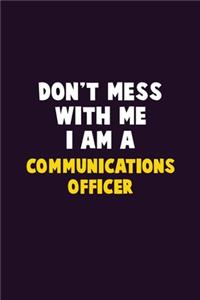 Don't Mess With Me, I Am A Communications Officer
