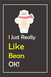I Just Really Like Bears, OK !