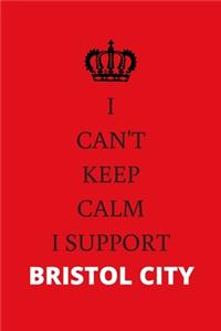 I Can't Keep Calm I Support Bristol City