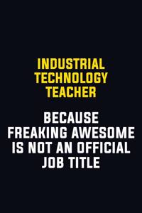Industrial Technology Teacher Because Freaking Awesome Is Not An Official Job Title