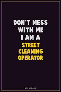 Don't Mess With Me, I Am A Street Cleaning Operator